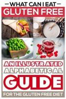 What Can I Eat Gluten Free - An Illustrated Guide for the Gluten Free Diet