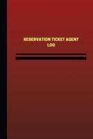 Reservation Ticket Agent Log (Logbook, Journal - 124 Pages, 6 X 9 Inches)