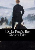 J. S. Le Fanu's, Best Ghostly Tales