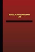 School Plant Consultant Log (Logbook, Journal - 124 Pages, 6 X 9 Inches)
