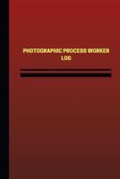 Photographic Process Worker Log (Logbook, Journal - 124 Pages, 6 X 9 Inches)