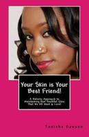 Your Skin Is Your Best Friend!