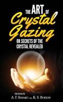 The Art of Crystal Gazing or Secrets of the Crystal Revealed