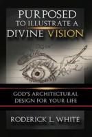 Purposed To Illustrate A Divine Vision (Full-Color)