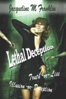 Lethal Deception: Lies * Illusions * Truth * or Deception