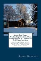 Alaska Real Estate Wholesaling Residential Real Estate Investor & Commercial Real Estate Investing