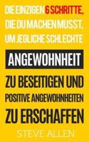 Die Einzigen 6 Schritte, Die Du Machen Musst, Um Jegliche Schlechte Angewohnheit Zu Beseitigen Und Positive Angewohnheiten Zu Erschaffen