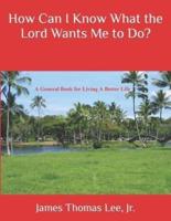How Can I Know What the Lord Wants Me to Do?