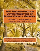 1867 Reconstruction Voter Registers of Burke County Georgia. Originally Transcribed by Robert Scott Davis, Jr.