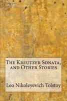 The Kreutzer Sonata, and Other Stories