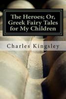 The Heroes; Or, Greek Fairy Tales for My Children