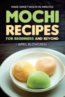 Mochi Recipes for Beginners and Beyond