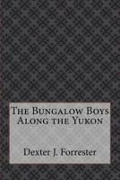 The Bungalow Boys Along the Yukon