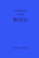 I Choose to Be Bold Happy Journal