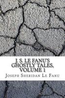 J. S. Le Fanu's Ghostly Tales, Volume 1