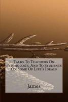 Talks to Teachers on Psychology; And to Students on Some of Life's Ideals