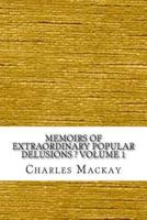 Memoirs of Extraordinary Popular Delusions ? Volume 1