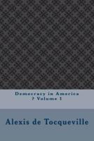 Democracy in America ? Volume 1