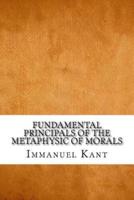 Fundamental Principals of the Metaphysic of Morals