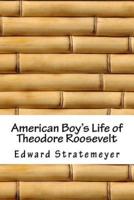 American Boy's Life of Theodore Roosevelt