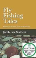 Fly Fishing Tales: Memoirs from Fifty Years of Fly Fishing