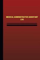 Medical Administrative Assistant Log (Logbook, Journal - 124 Pages, 6 X 9 Inches