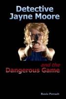 Detective Jayne Moore and the Dangerous Game