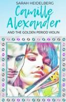 Camille Alexander and the Golden Period Violin: includes the short story: Redemption