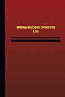 Mining Machine Operator Log (Logbook, Journal - 124 Pages, 6 X 9 Inches)