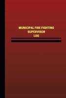 Municipal Fire Fighting Supervisor Log (Logbook, Journal - 124 Pages, 6 X 9 Inch