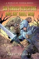 Sir Torgus Bluestone and the Troll War