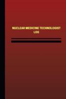 Nuclear Medicine Technologist Log (Logbook, Journal - 124 Pages, 6 X 9 Inches)
