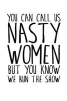 You Can Call Us Nasty Women But You Know We Run the Show