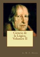 Ciencia De La Lógica, Volumen II