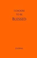 I Choose to Be Blessed Journal