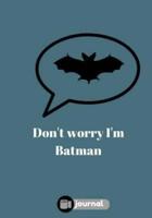 Don't Worry I'm Batman