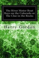 The River Motor Boat Boys on the Colorado or The Clue in the Rocks