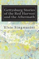 Gettysburg Stories of the Red Harvest and the Aftermath