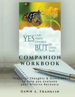 Yes, God Hates Divorce, BUT, He Loves You! - Companion Workbook