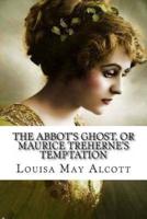 The Abbot's Ghost, or Maurice Treherne's Temptation Louisa May Alcott