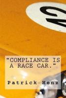Compliance Is a Race Car.