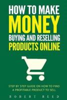 How To Make Money Buying And Reselling Products Online