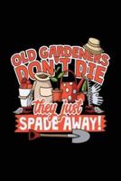 Old Gardeners Don't Die They Just Spade Away!