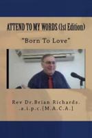 ATTEND TO MY WORDS (1St Edition)