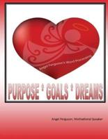 Purpose * Goals * Dreams