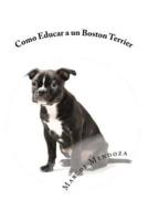 Como educar a un Boston Terrier/ How To Educate a Boston Terrier