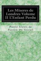 Les Miseres De Londres Volume II L'Enfant Perdu