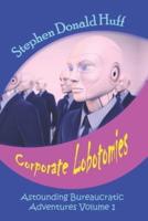 Corporate Lobotomies: Astounding Bureaucratic Adventures, Volume 1