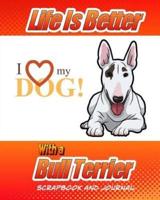 Life Is Better With a Bull Terrier Scrapbook and Journal