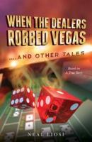 When the Dealers Robbed Vegas....and Other Tales